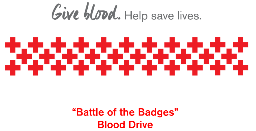 Give Blood. Help Save Lives. Battle of the Badges Blood Drive